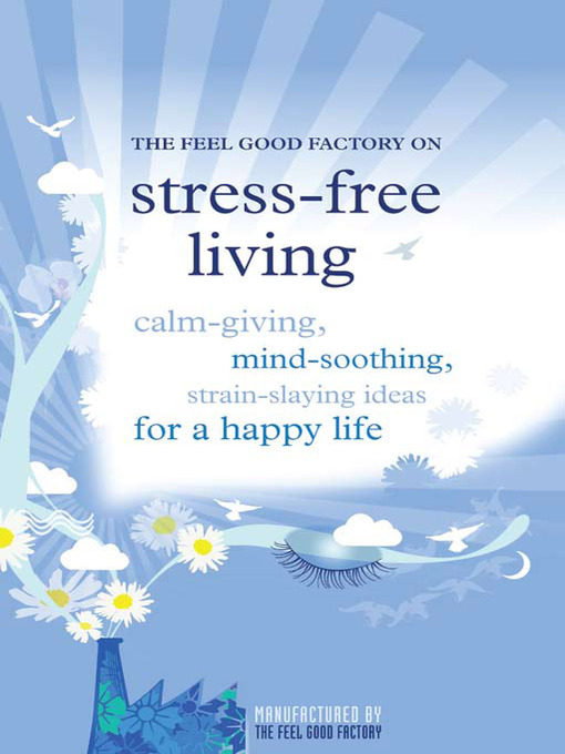 Title details for The Feel Good Factory on Stress-Free Living by Infinite Ideas - Available